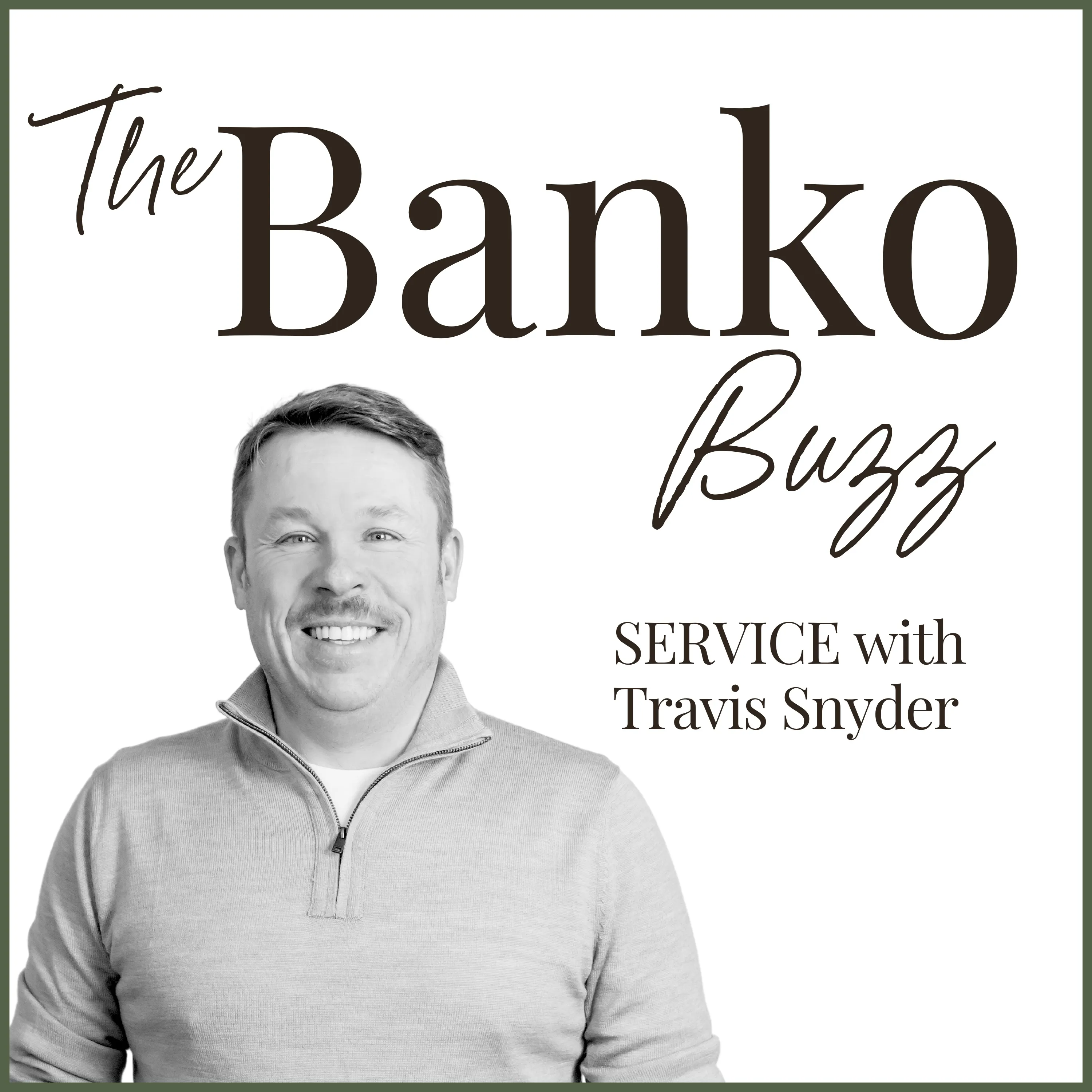 Black-and-white portrait of Travis Snyder smiling, in a quarter-zip sweater, on The Banko Buzz’s white cover edged in olive, beside “SERVICE with Travis Snyder”