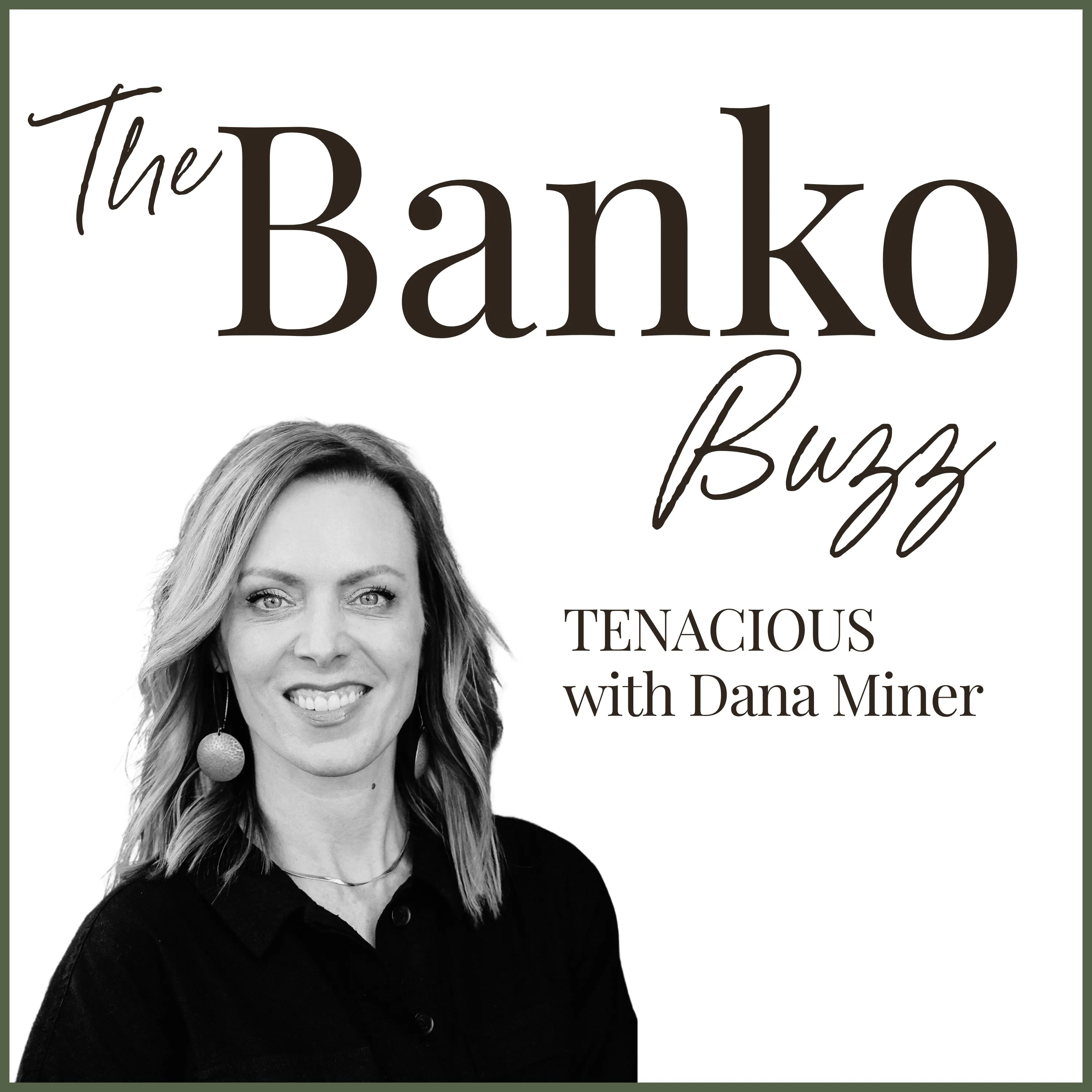 Black-and-white portrait of Dana Miner smiling, in round drop earrings, on The Banko Buzz’s white cover edged in olive, beside “TENACIOUS with Dana Miner”