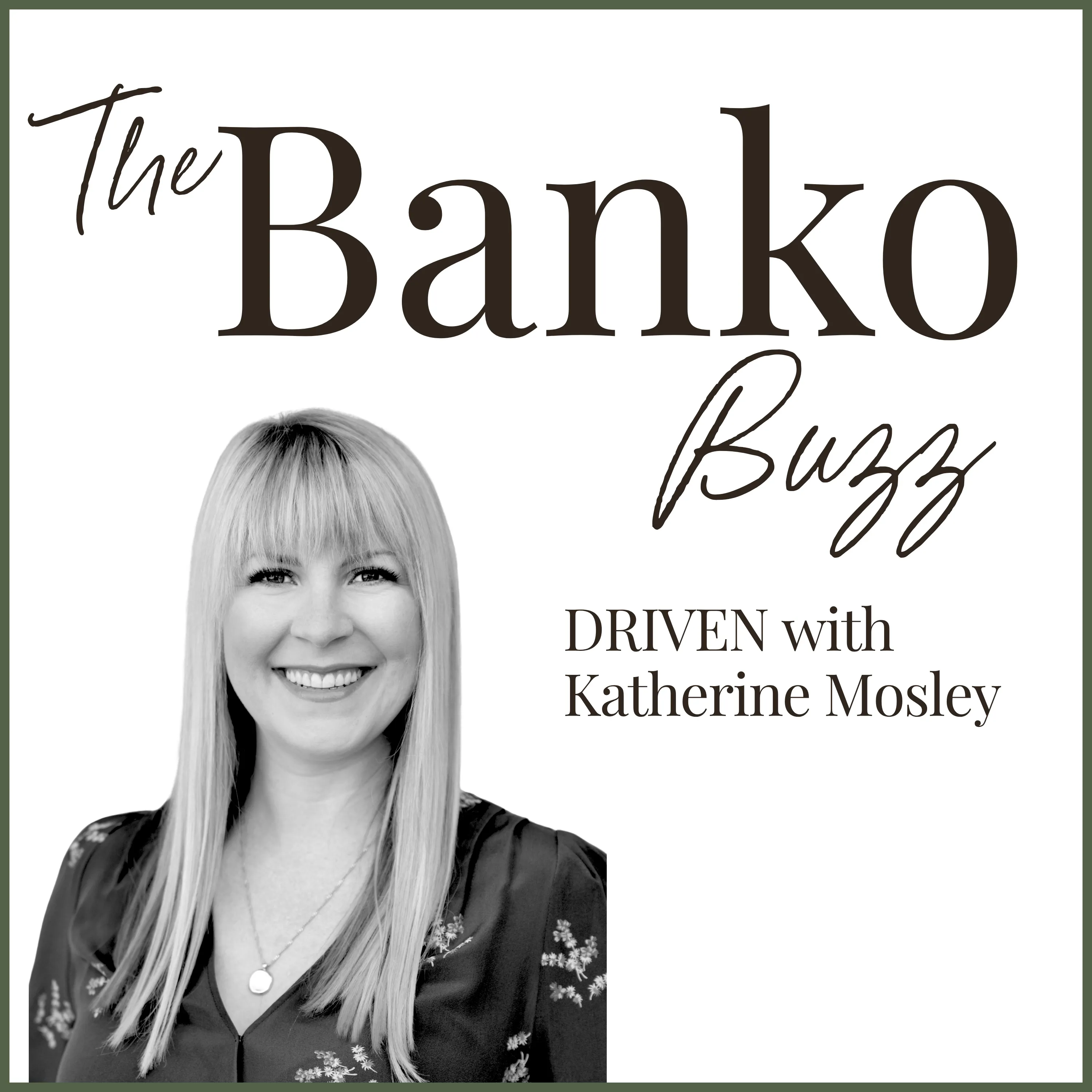 Black-and-white portrait of Katherine Mosley smiling, with long straight hair and a fringe, on The Banko Buzz’s white cover edged in olive, beside “DRIVEN with Katherine Mosley”