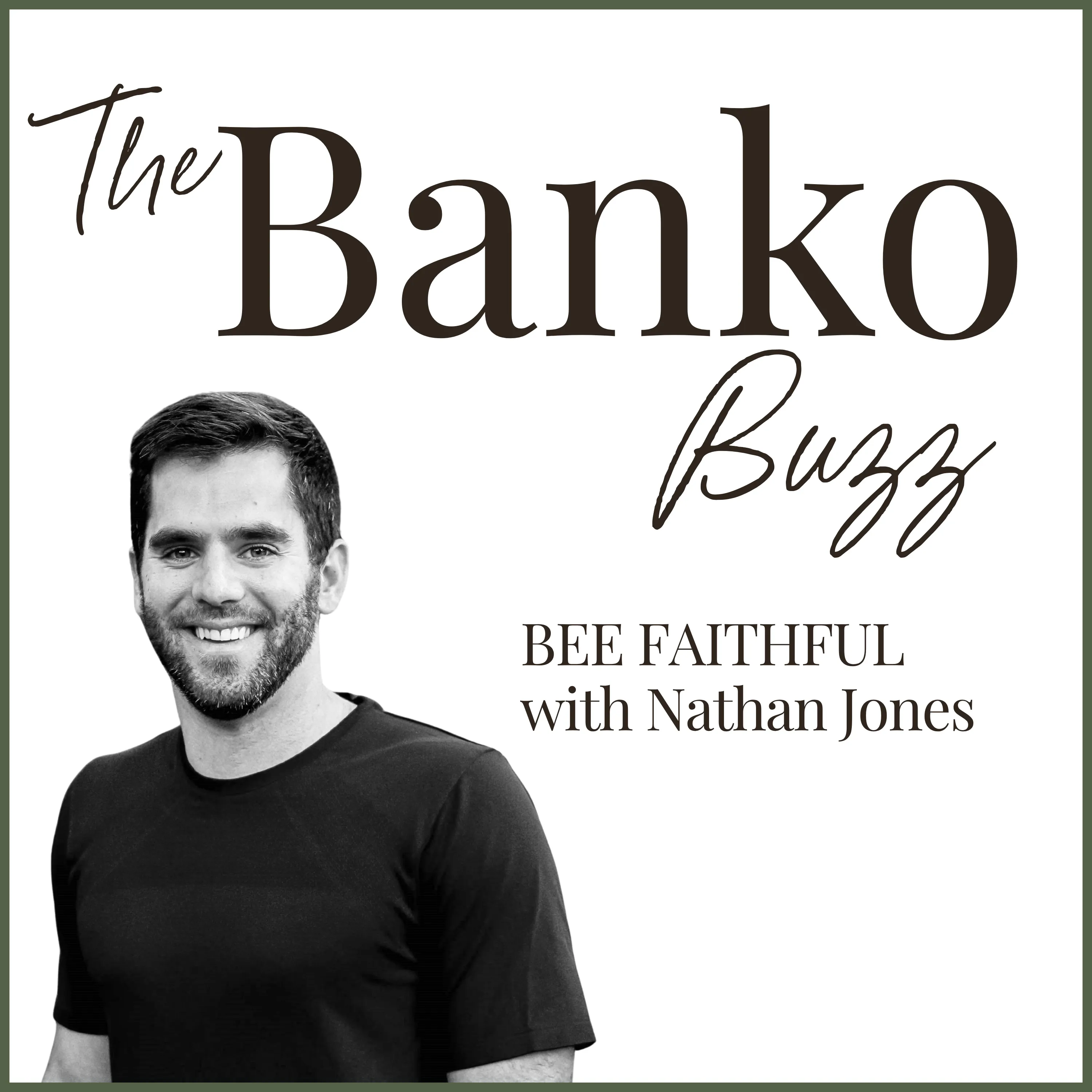 Black-and-white portrait of Nathan Jones smiling, in a dark T-shirt, on The Banko Buzz’s white cover edged in olive, beside “BEE FAITHFUL with Nathan Jones”
