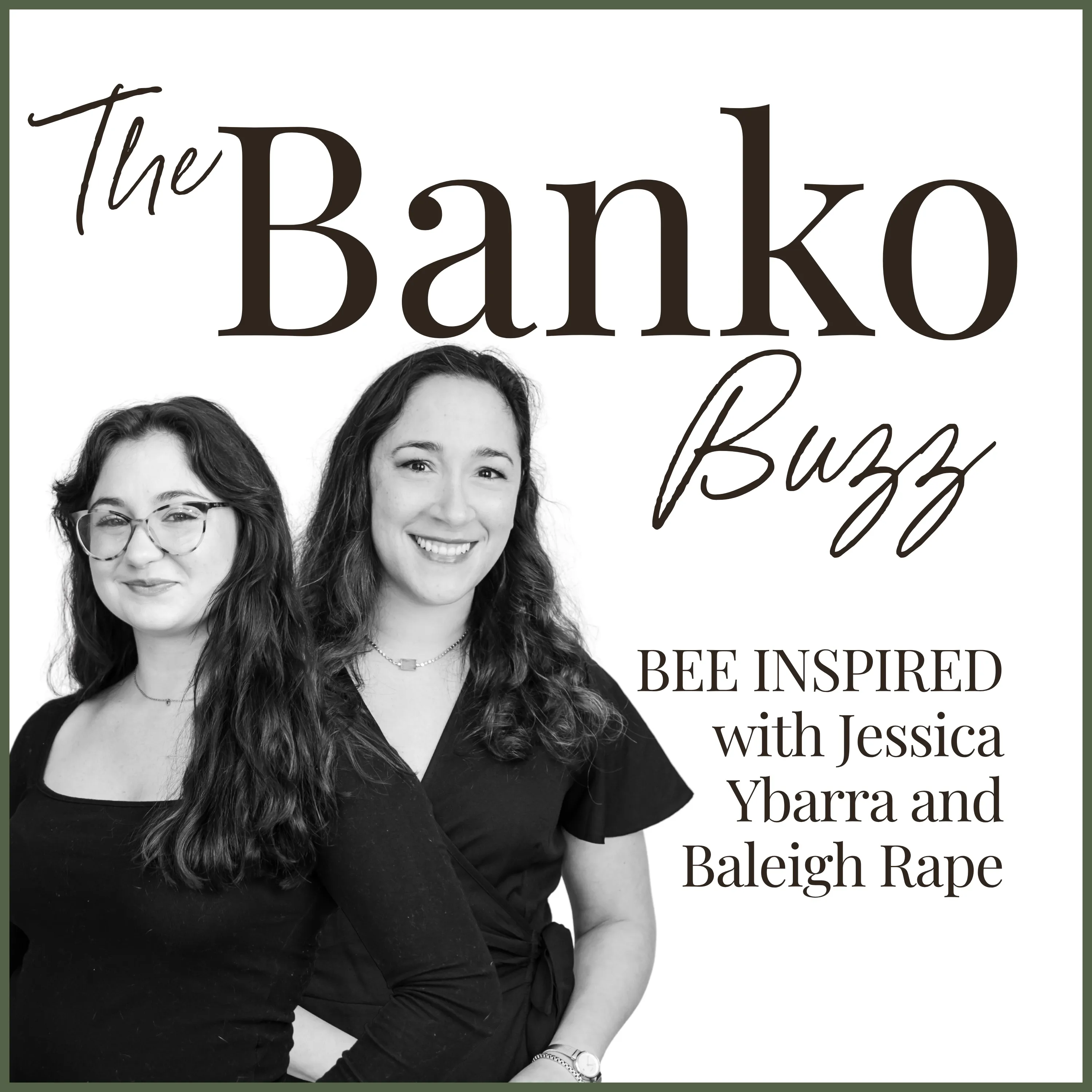 Black-and-white portrait of Jessica Ybarra and Baleigh Rape side by side, smiling, on The Banko Buzz’s white cover edged in olive, beside “BEE INSPIRED with Jessica Ybarra and Baleigh Rape”