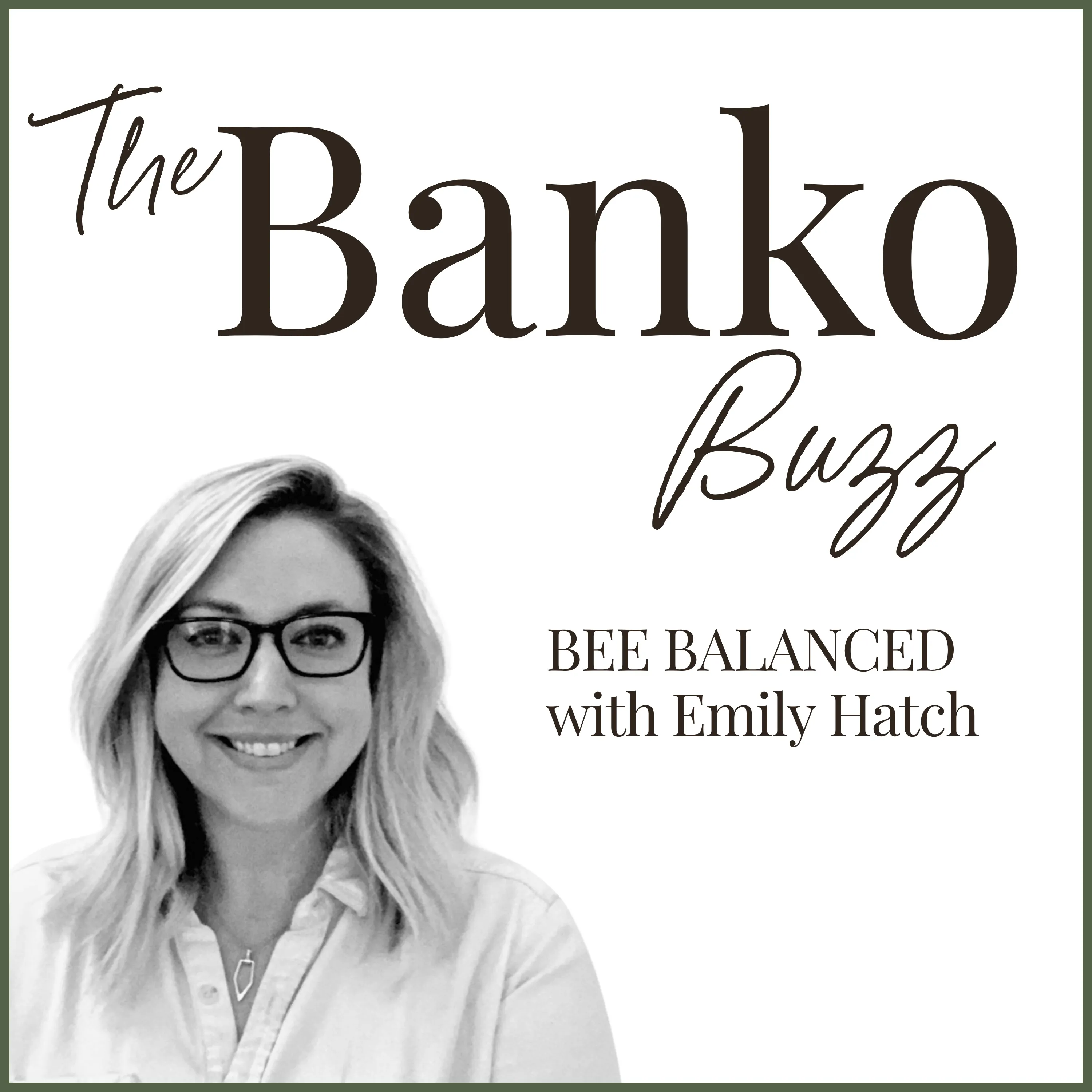 Black-and-white portrait of Emily Hatch in dark-framed glasses, smiling, on The Banko Buzz’s white cover edged in olive, beside “BEE BALANCED with Emily Hatch”